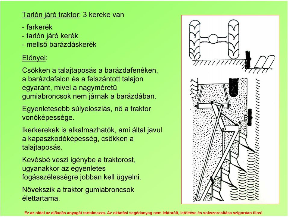 Egyenletesebb súlyeloszlás, nő a traktor vonóképessége.