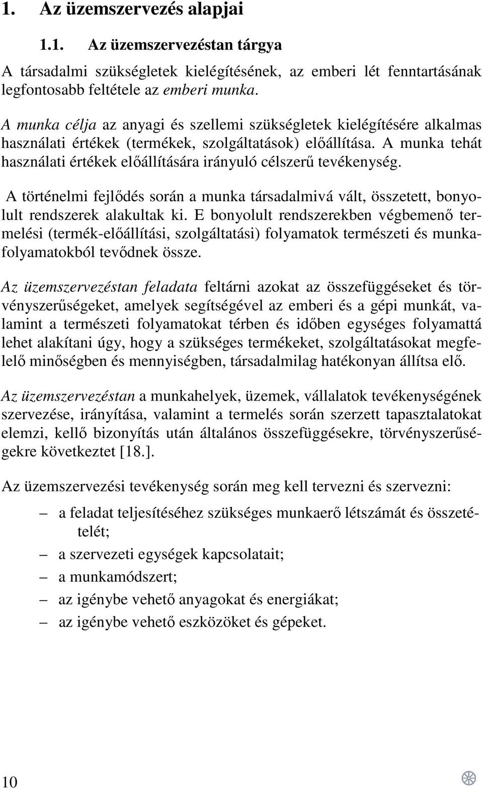 A munka tehát használati értékek előállítására irányuló célszerű tevékenység. A történelmi fejlődés során a munka társadalmivá vált, összetett, bonyolult rendszerek alakultak ki.