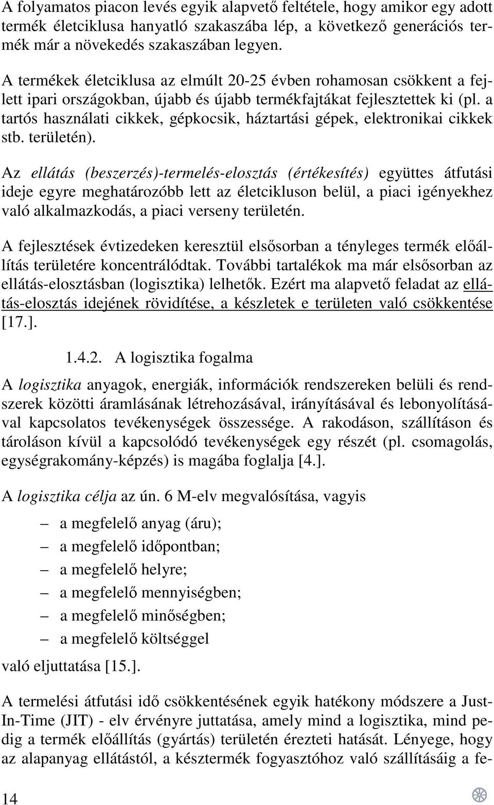 a tartós használati cikkek, gépkocsik, háztartási gépek, elektronikai cikkek stb. területén).
