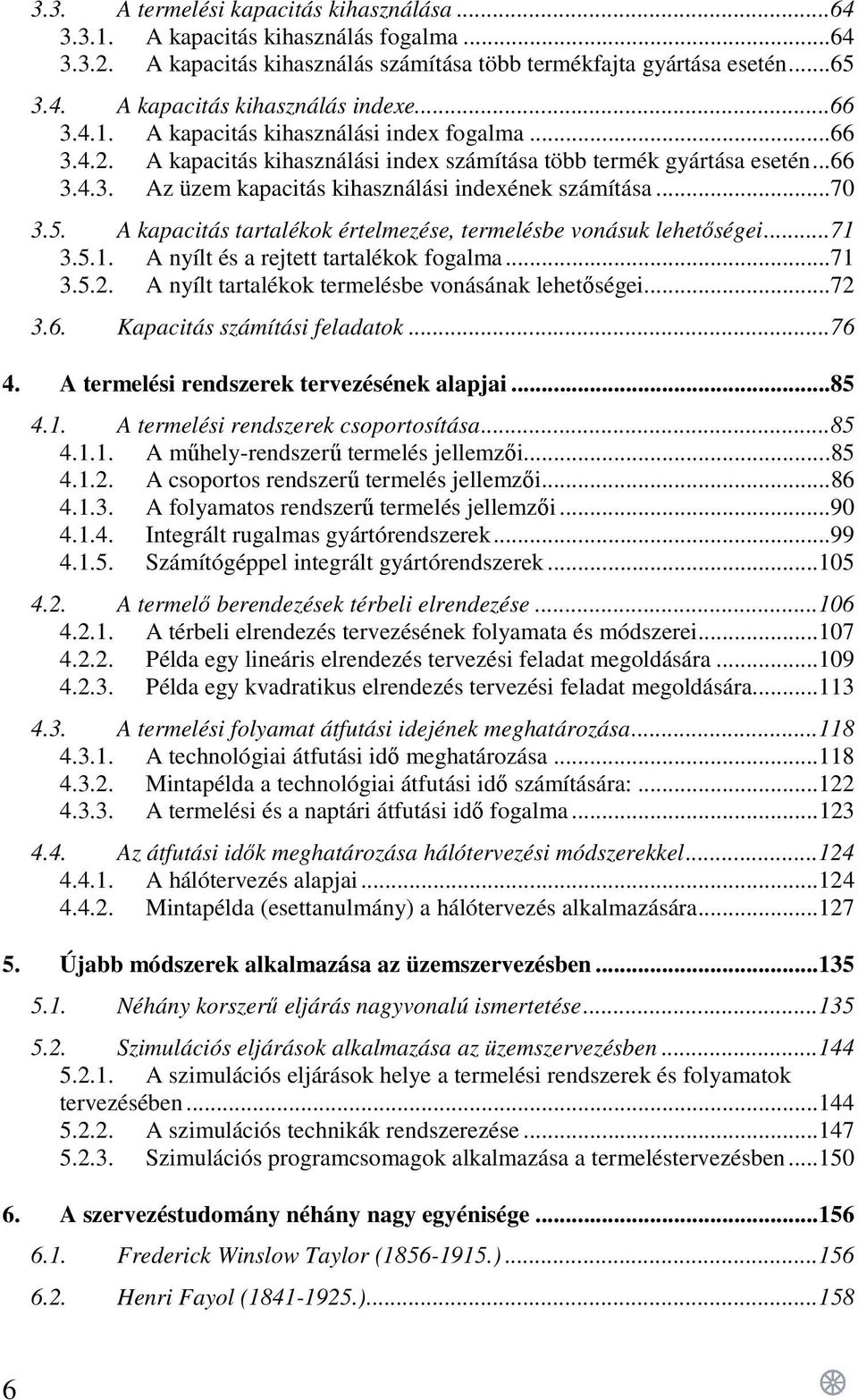 .. 70 3.5. A kapacitás tartalékok értelmezése, termelésbe vonásuk lehetőségei... 71 3.5.1. A nyílt és a rejtett tartalékok fogalma... 71 3.5.2. A nyílt tartalékok termelésbe vonásának lehetőségei.