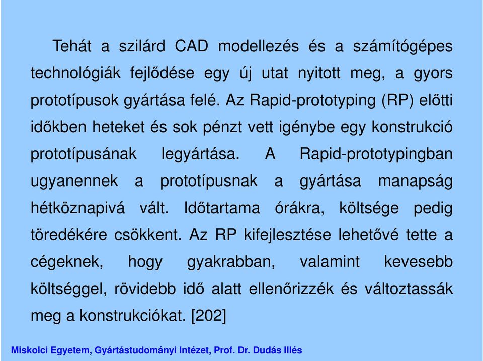 A Rapid-prototypingban ugyanennek a prototípusnak a gyártása manapság hétköznapivá vált.
