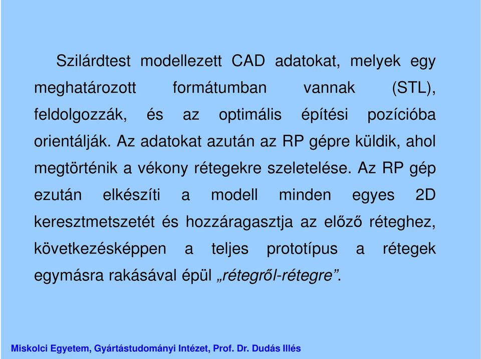 Az adatokat azután az RP gépre küldik, ahol megtörténik a vékony rétegekre szeletelése.