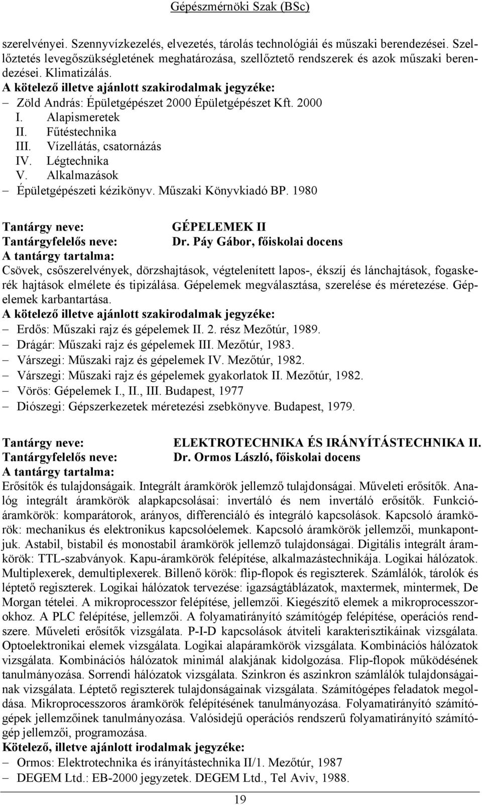 Műszaki Könyvkiadó BP. 1980 GÉPELEMEK II Tantárgyfelelős neve: Dr.