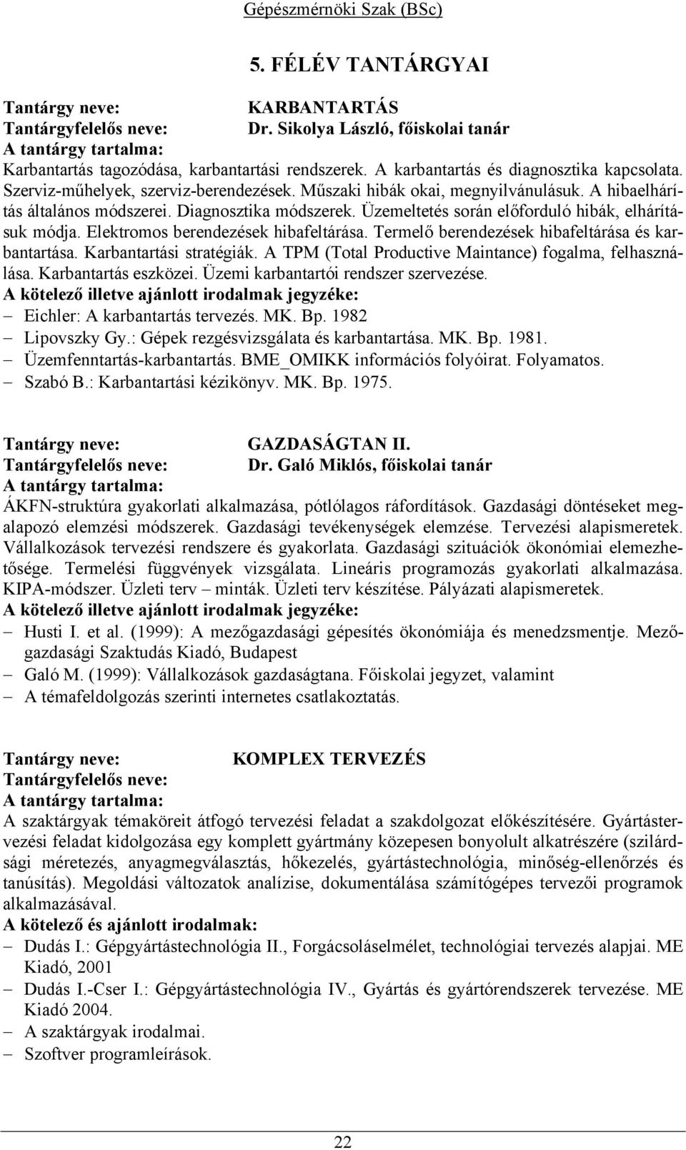 Elektromos berendezések hibafeltárása. Termelő berendezések hibafeltárása és karbantartása. Karbantartási stratégiák. A TPM (Total Productive Maintance) fogalma, felhasználása. Karbantartás eszközei.