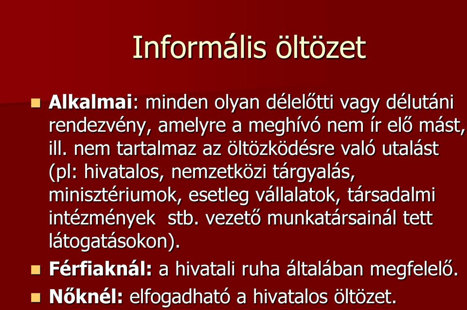 nem tartalmaz az öltözködésre való utalást (pl: hivatalos, nemzetközi tárgyalás, minisztériumok,