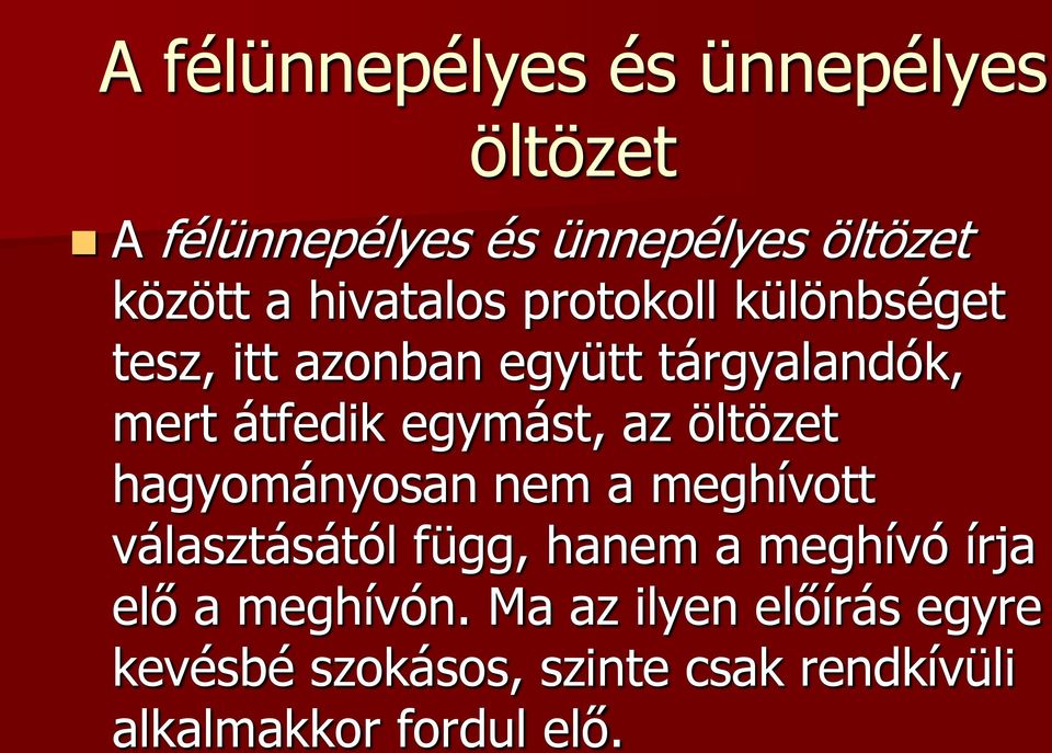 egymást, az öltözet hagyományosan nem a meghívott választásától függ, hanem a meghívó írja