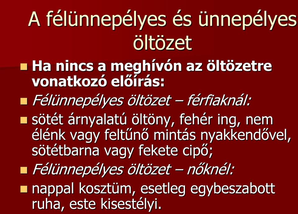 nem élénk vagy feltűnő mintás nyakkendővel, sötétbarna vagy fekete cipő;