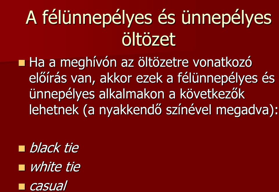 félünnepélyes és ünnepélyes alkalmakon a következők