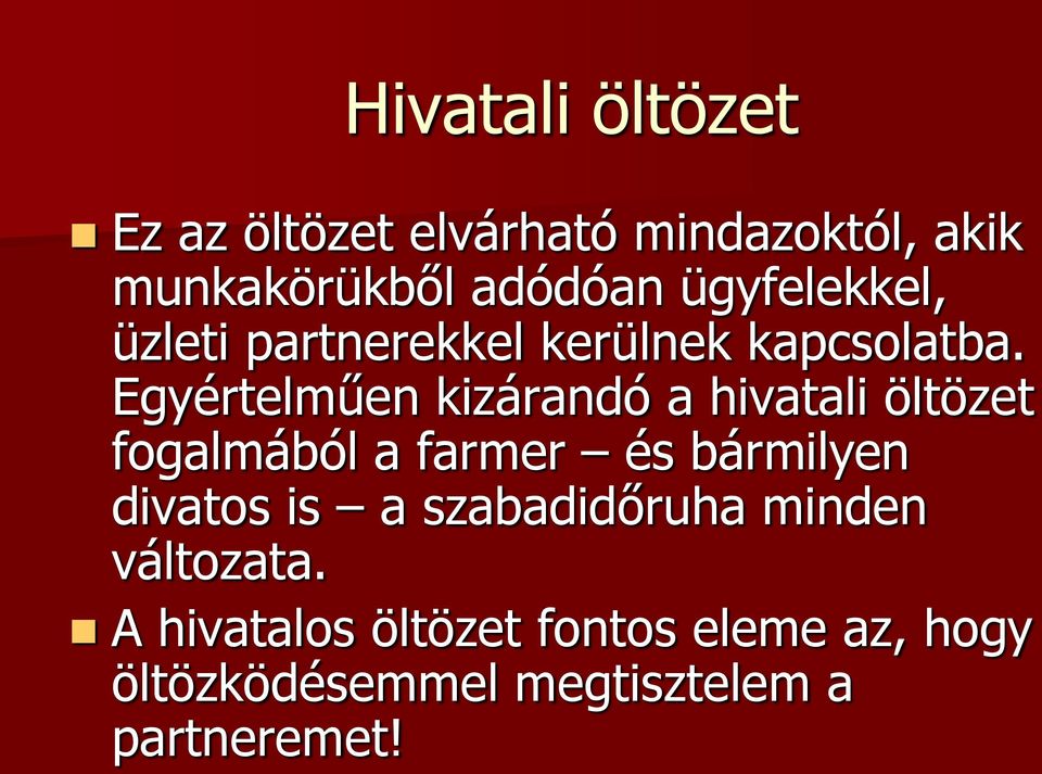 Egyértelműen kizárandó a hivatali öltözet fogalmából a farmer és bármilyen divatos is