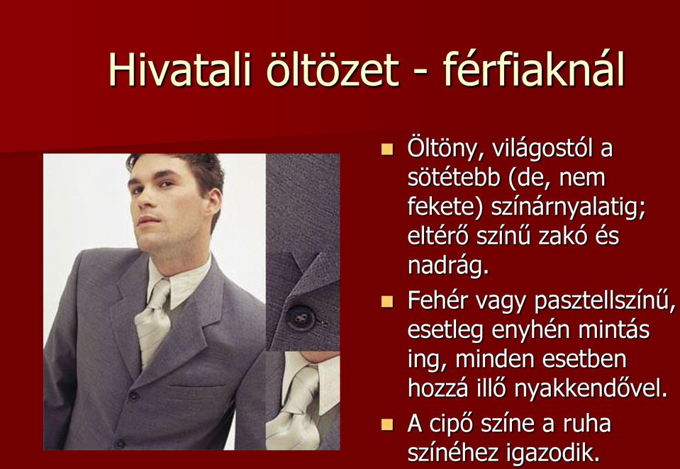 Fehér vagy pasztellszínű, esetleg enyhén mintás ing, minden