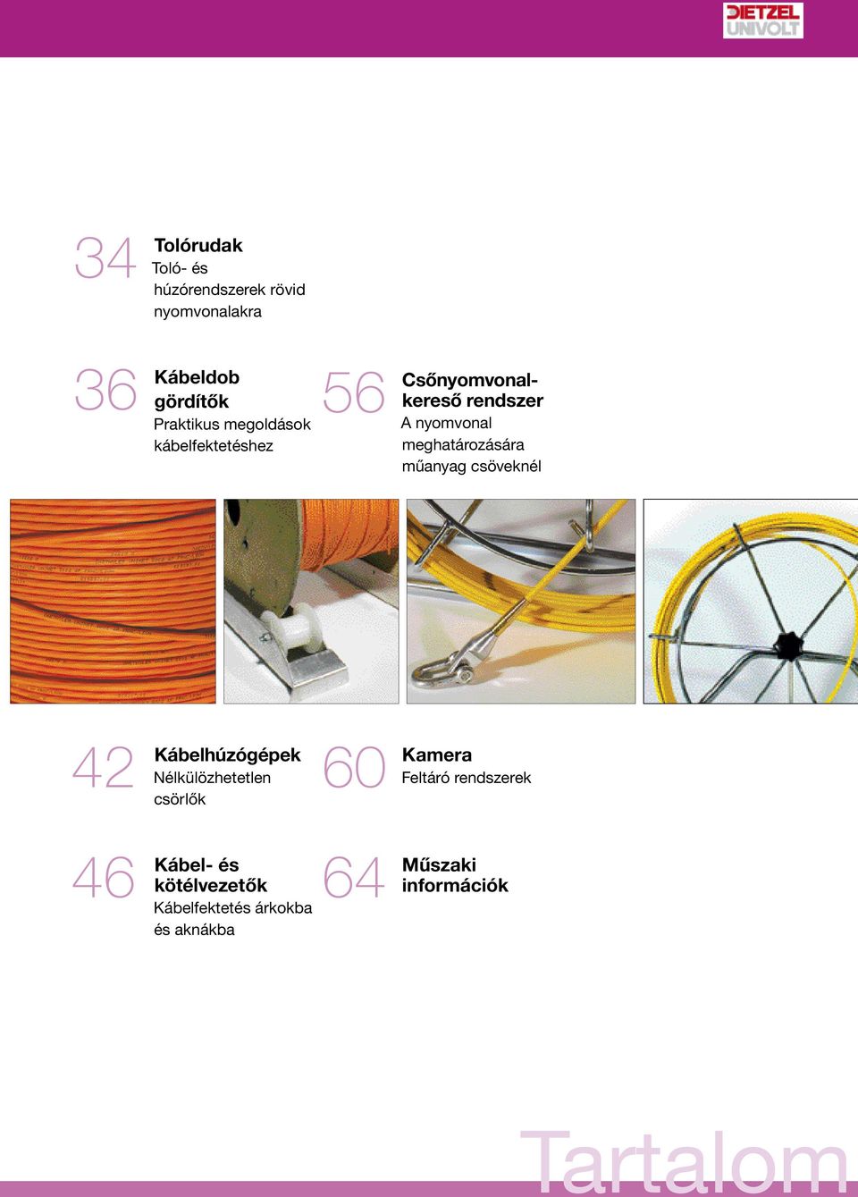 műanyag csöveknél 42 Kábelhúzógépek Nélkülözhetetlen csörlők 60 Kamera Feltáró rendszerek