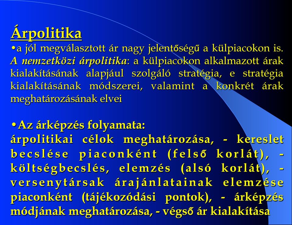 módszerei, valamint a konkrét árak meghatározásának elvei Az árképzés folyamata: árpolitikai célok meghatározása, - kereslet becslése