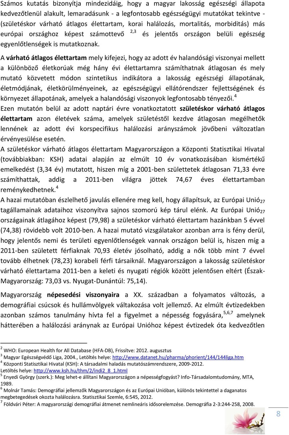 A várható átlagos élettartam mely kifejezi, hogy az adott év halandósági viszonyai mellett a különböző életkorúak még hány évi élettartamra számíthatnak átlagosan és mely mutató közvetett módon