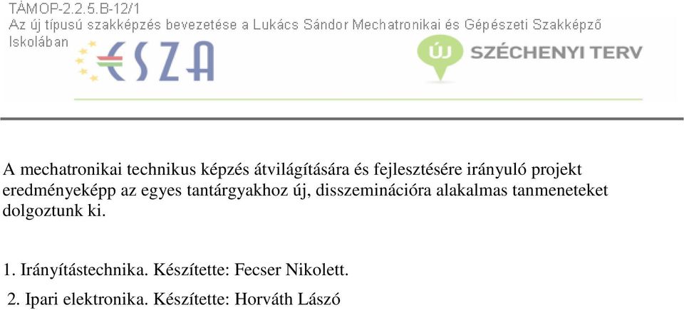 disszeminációra alakalmas tanmeneteket dolgoztunk ki. 1.