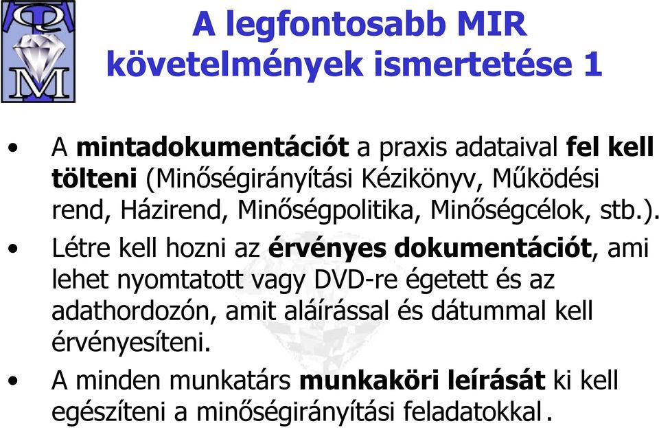 Létre kell hozni az érvényes dokumentációt, ami lehet nyomtatott vagy DVD-re égetett és az adathordozón,