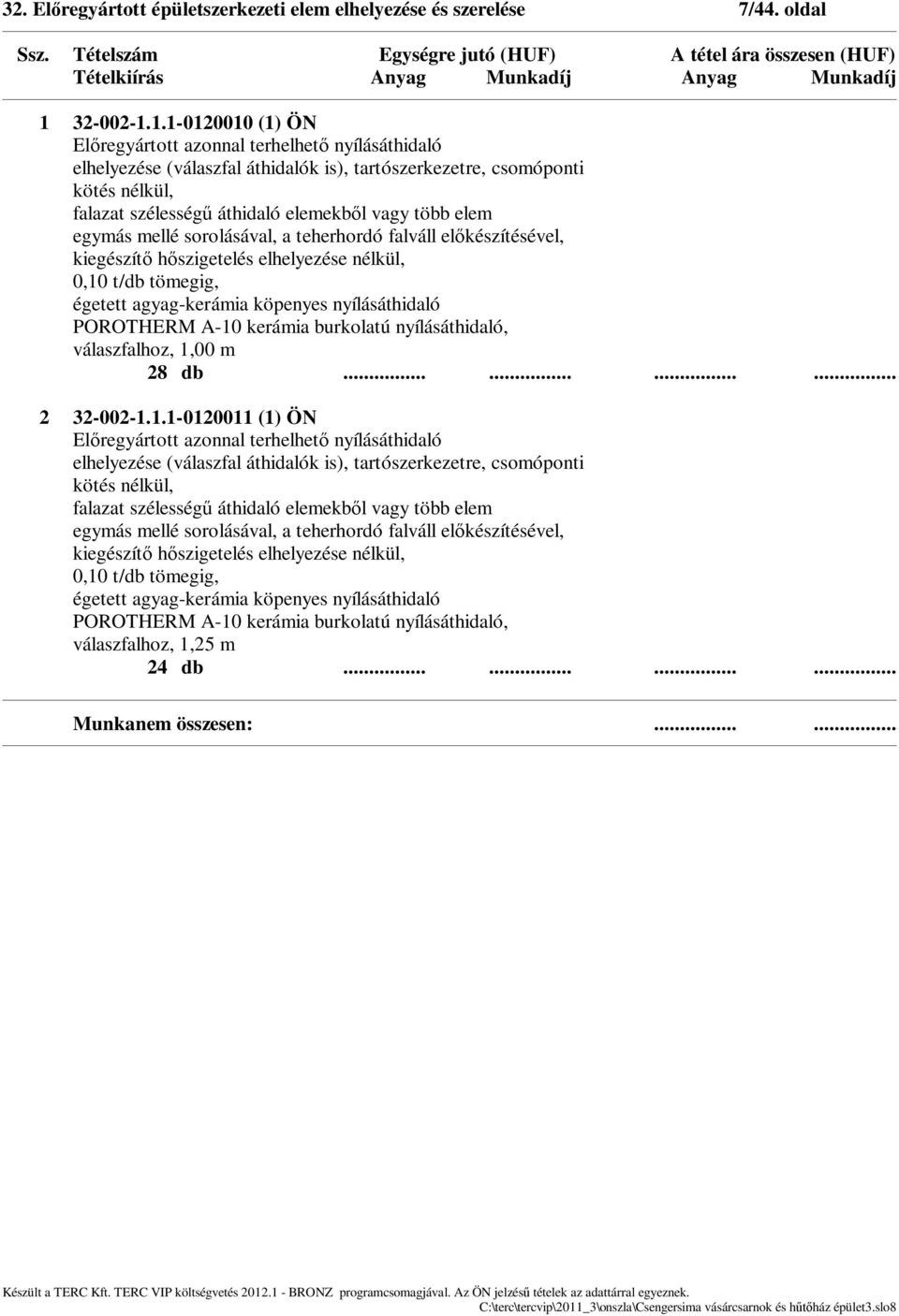 1.1-0120010 (1) ÖN El regyártott azonnal terhelhet nyílásáthidaló elhelyezése (válaszfal áthidalók is), tartószerkezetre, csomóponti kötés nélkül, falazat szélesség áthidaló elemekb l vagy több elem