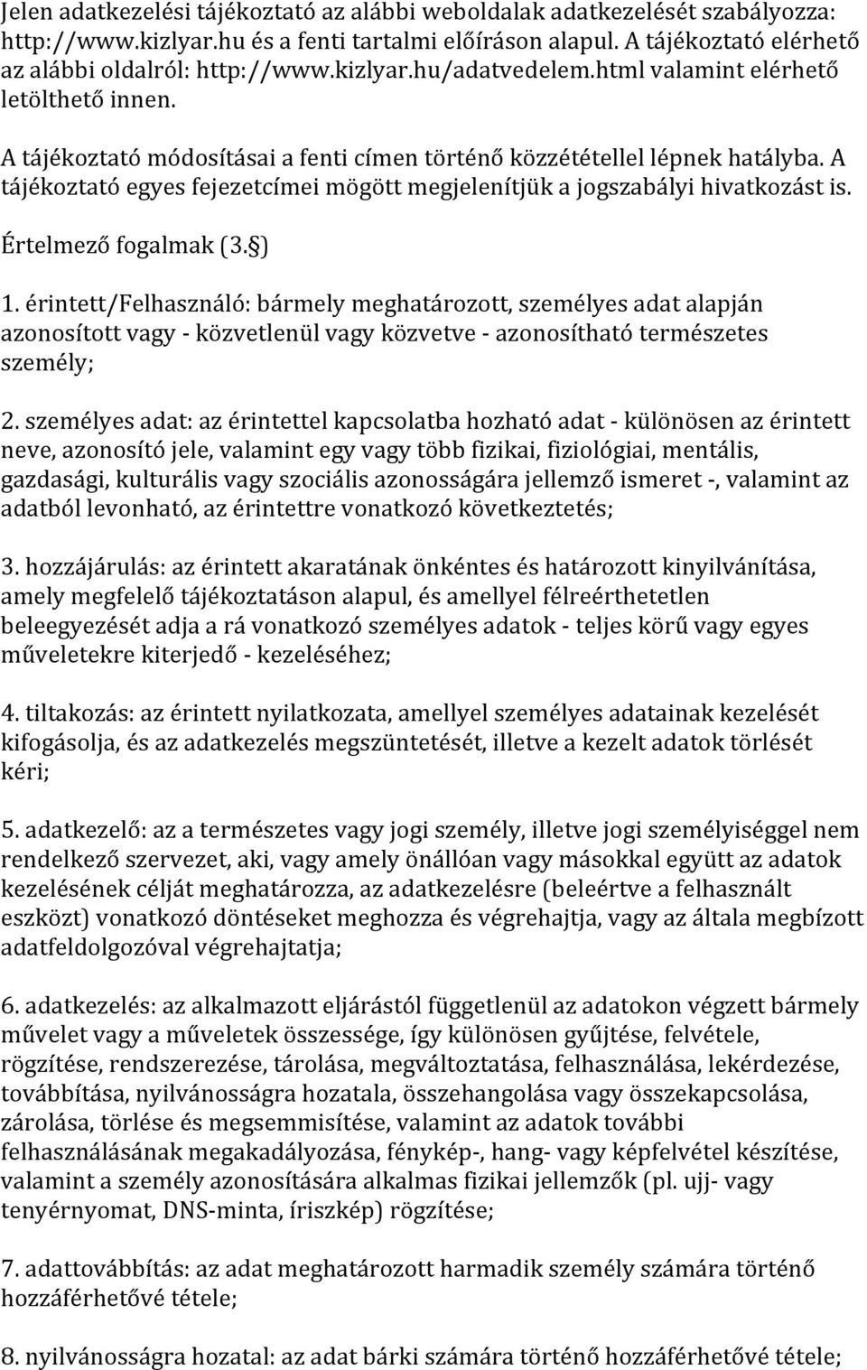 A tájékoztató egyes fejezetcímei mögött megjelenítjük a jogszabályi hivatkozást is. Értelmező fogalmak (3. ) 1.