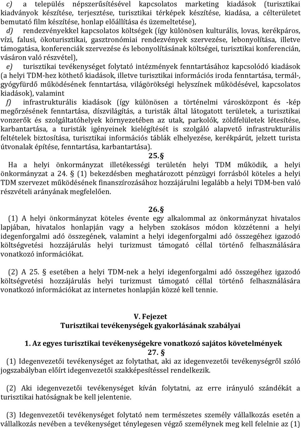lebonyolítása, illetve támogatása, konferenciák szervezése és lebonyolításának költségei, turisztikai konferencián, vásáron való részvétel), e) turisztikai tevékenységet folytató intézmények