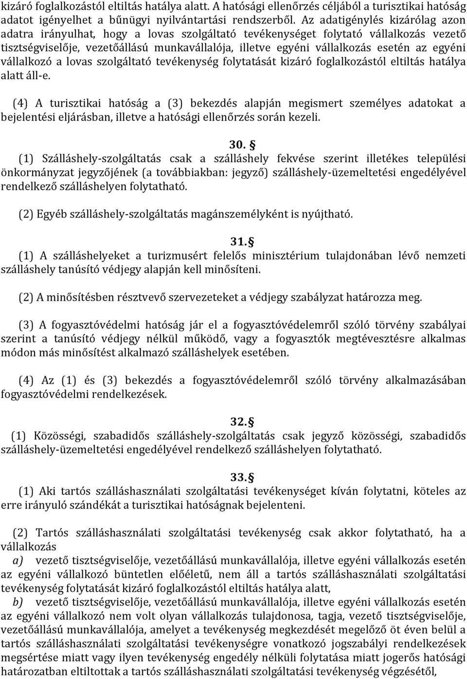 az egyéni vállalkozó a lovas szolgáltató tevékenység folytatását kizáró foglalkozástól eltiltás hatálya alatt áll-e.