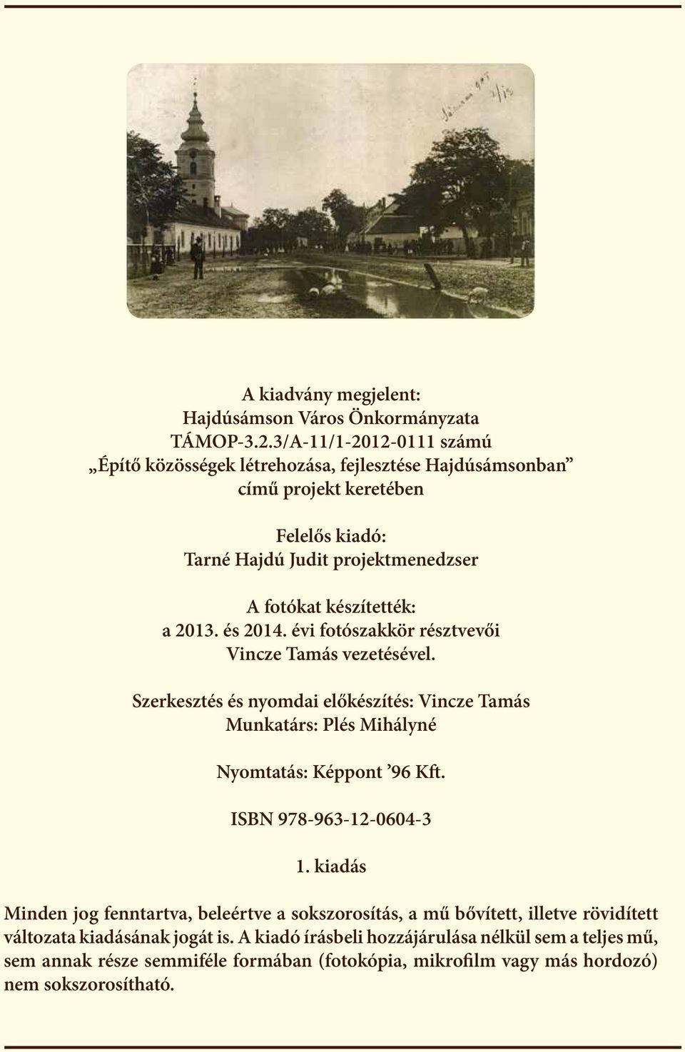 a 2013. és 2014. évi fotószakkör résztvevői Vincze Tamás vezetésével. Szerkesztés és nyomdai előkészítés: Vincze Tamás Munkatárs: Plés Mihályné Nyomtatás: Képpont 96 Kft.