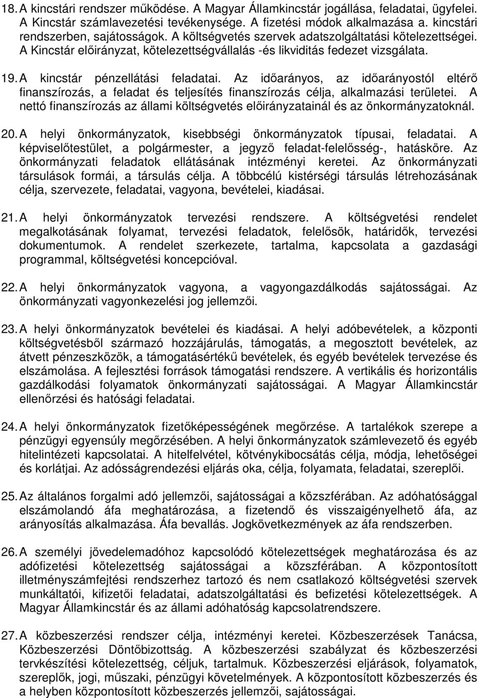 Az időarányos, az időarányostól eltérő finanszírozás, a feladat és teljesítés finanszírozás célja, alkalmazási területei.