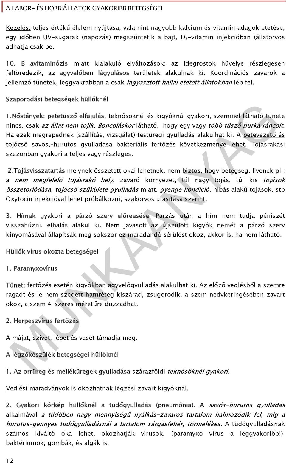 Koordinációs zavarok a jellemző tünetek, leggyakrabban a csak fagyasztott hallal etetett állatokban lép fel. Szaporodási betegségek hüllőknél 1.