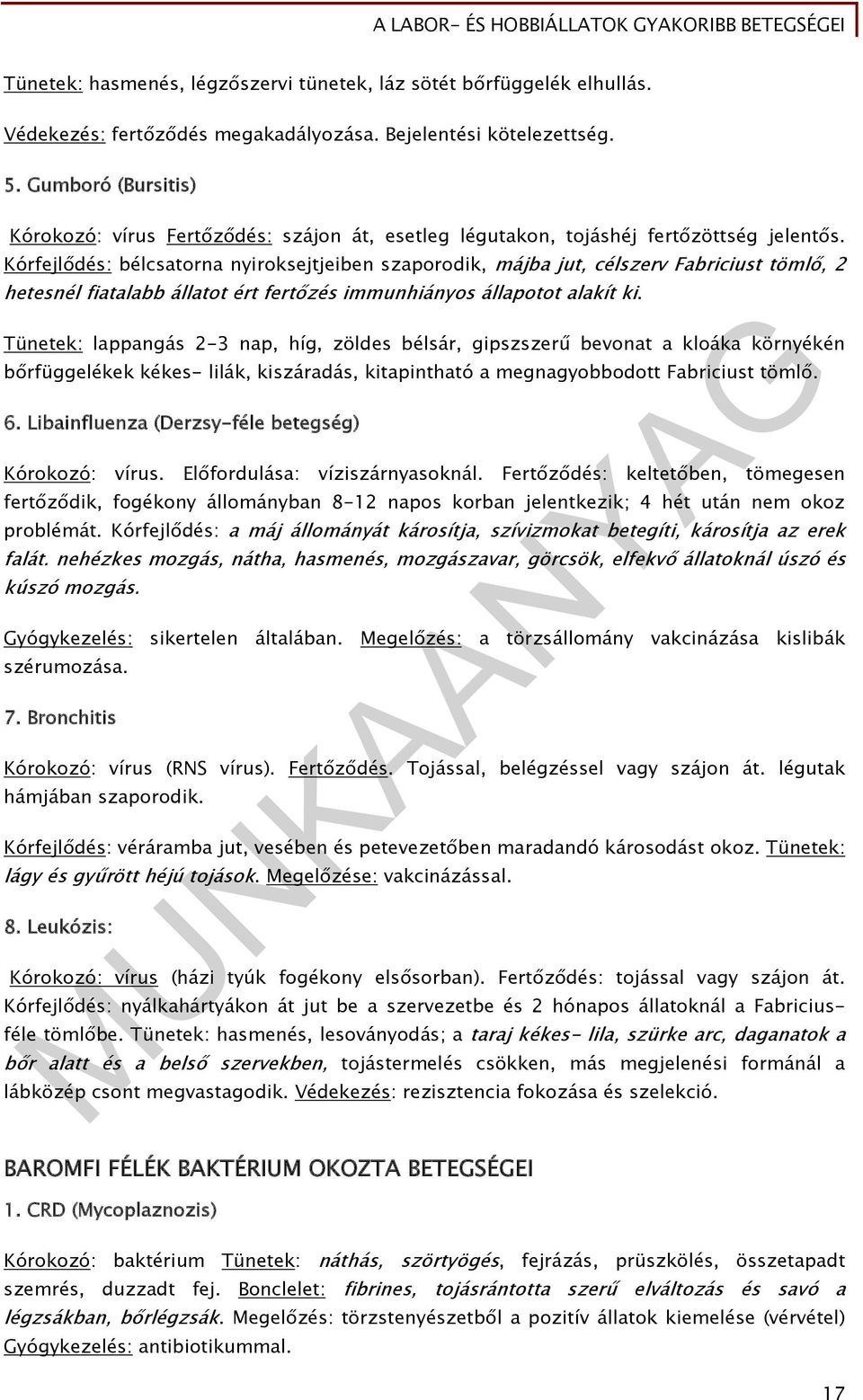 Kórfejlődés: bélcsatorna nyiroksejtjeiben szaporodik, májba jut, célszerv Fabriciust tömlő, 2 hetesnél fiatalabb állatot ért fertőzés immunhiányos állapotot alakít ki.