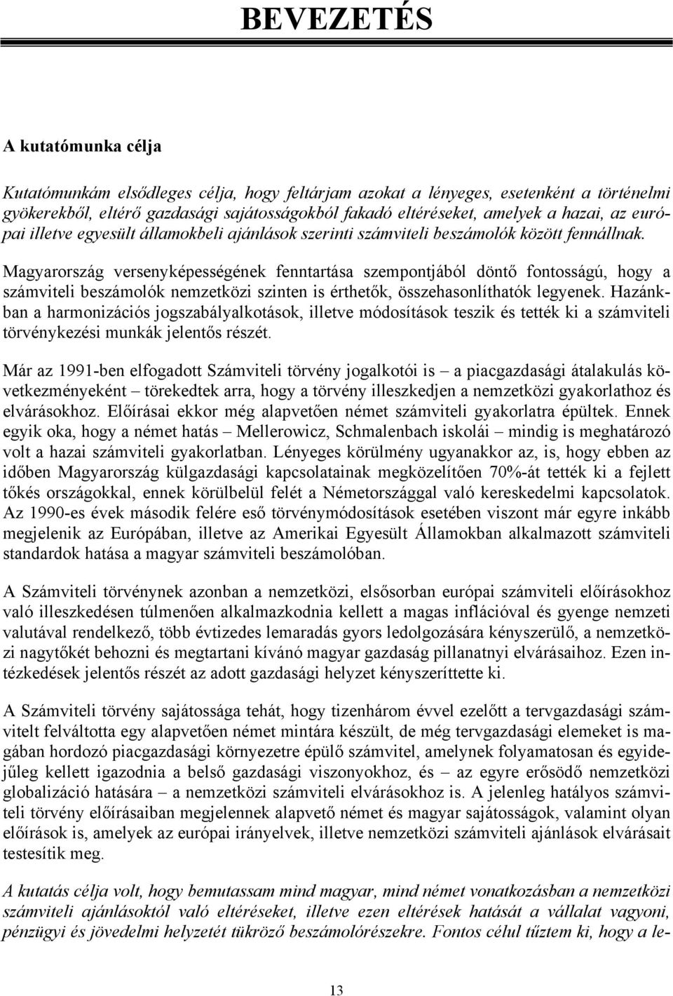 Magyarország versenyképességének fenntartása szempontjából döntő fontosságú, hogy a számviteli beszámolók nemzetközi szinten is érthetők, összehasonlíthatók legyenek.