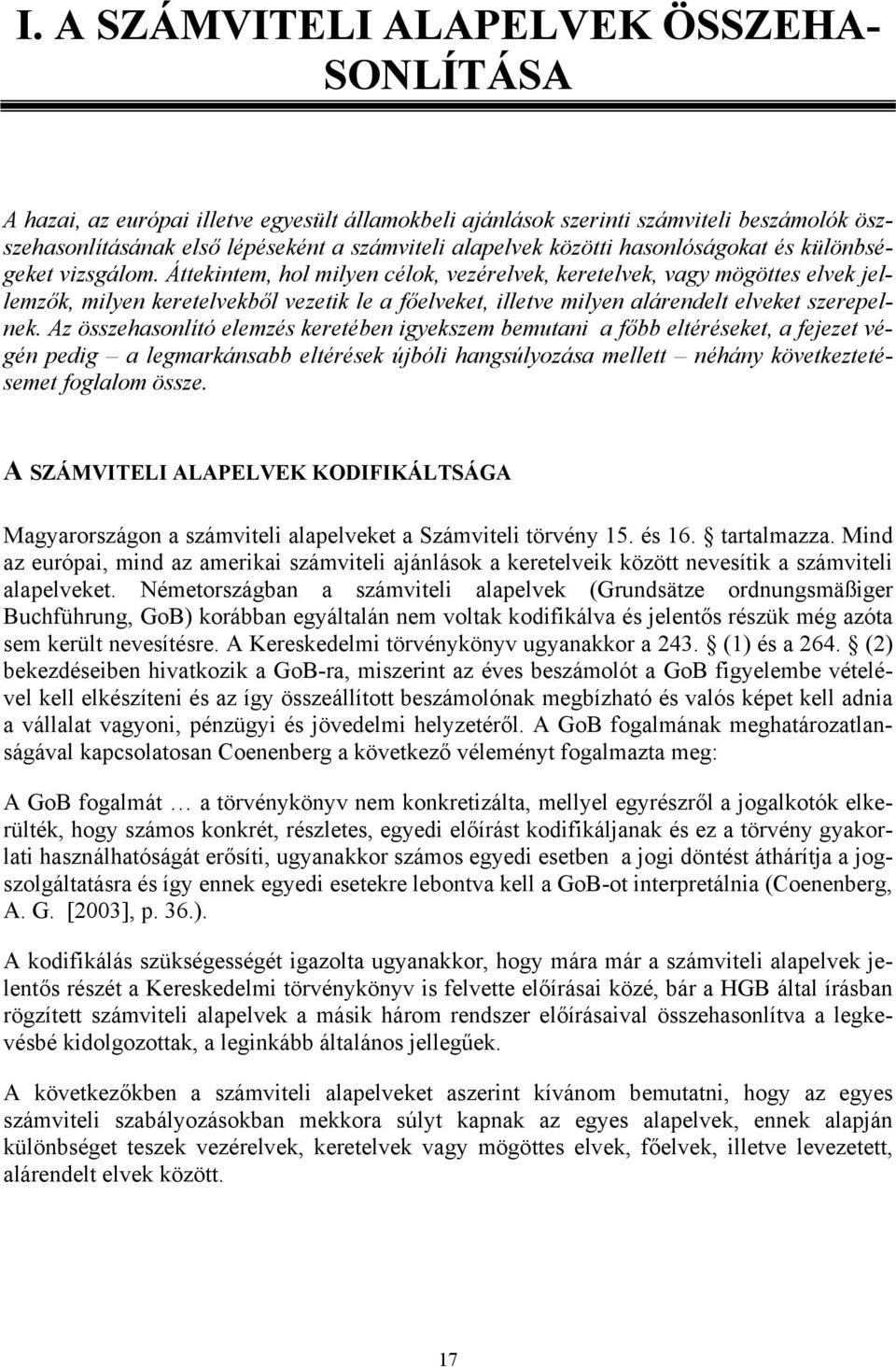 Áttekintem, hol milyen célok, vezérelvek, keretelvek, vagy mögöttes elvek jellemzők, milyen keretelvekből vezetik le a főelveket, illetve milyen alárendelt elveket szerepelnek.