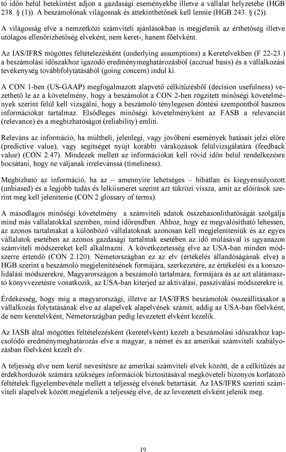 Az IAS/IFRS mögöttes feltételezésként (underlying assumptions) a Keretelvekben (F 22-23.