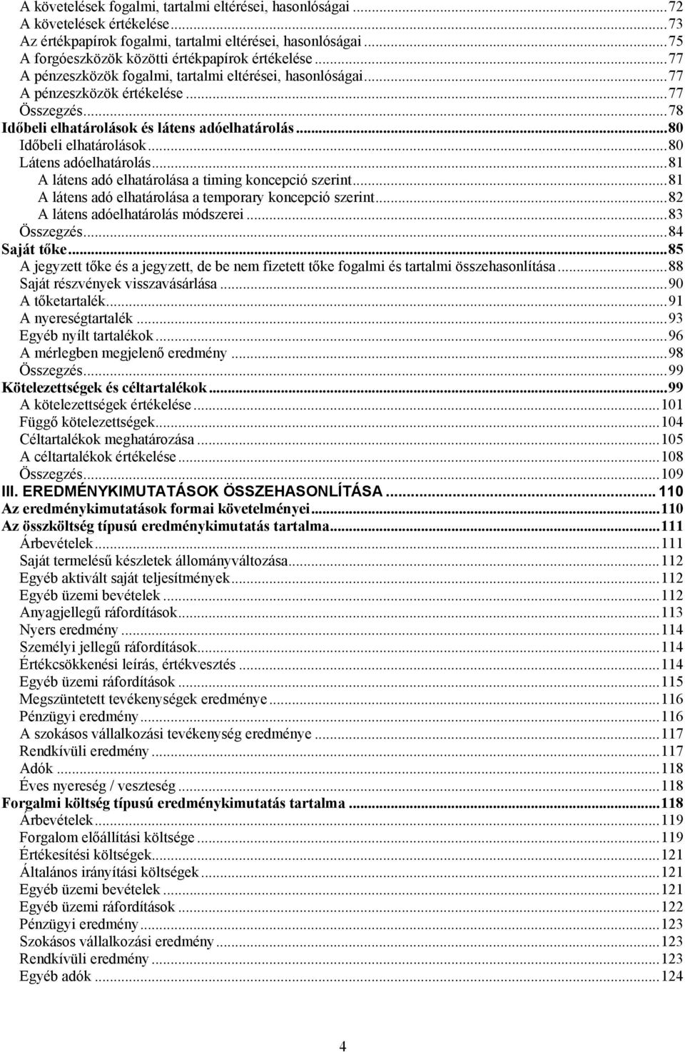 ..80 Látens adóelhatárolás...81 A látens adó elhatárolása a timing koncepció szerint...81 A látens adó elhatárolása a temporary koncepció szerint...82 A látens adóelhatárolás módszerei...83 Összegzés.