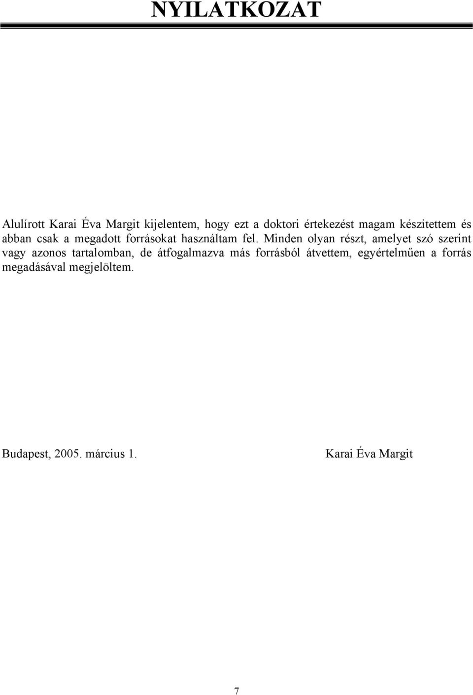 Minden olyan részt, amelyet szó szerint vagy azonos tartalomban, de átfogalmazva más