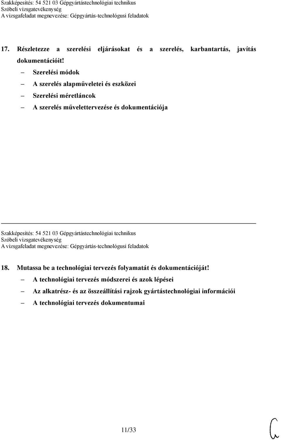 Szakképesítés: 54 521 03 Gépgyártástechnológiai technikus 18. Mutassa be a technológiai tervezés folyamatát és dokumentációját!