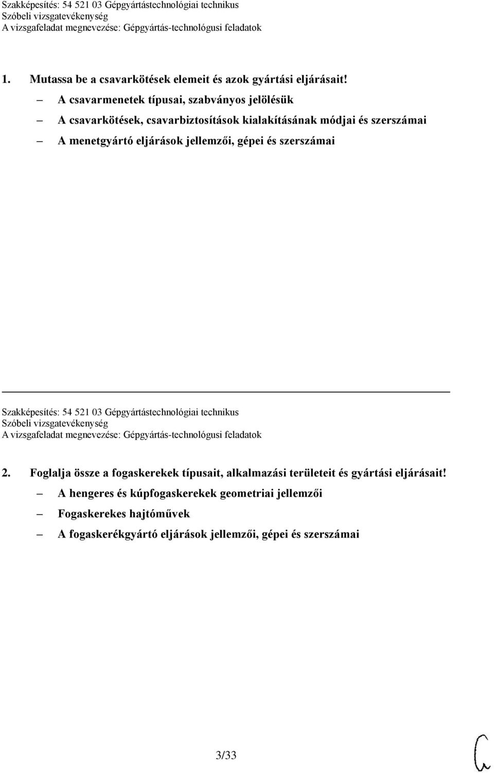 eljárások jellemzői, gépei és szerszámai Szakképesítés: 54 521 03 Gépgyártástechnológiai technikus 2.