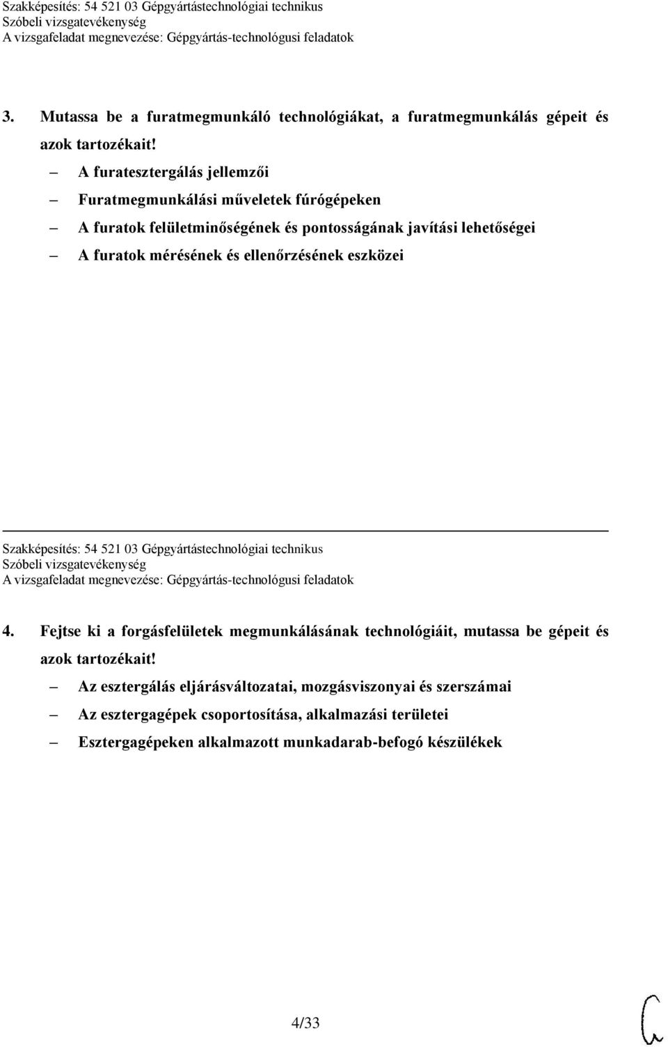mérésének és ellenőrzésének eszközei Szakképesítés: 54 521 03 Gépgyártástechnológiai technikus 4.