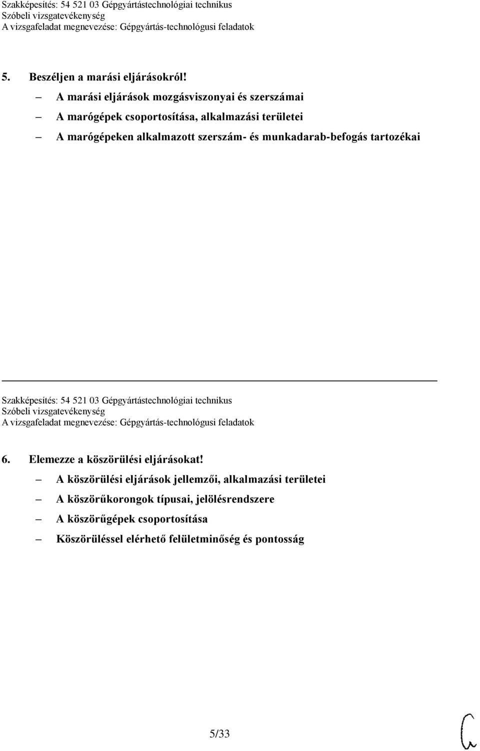 alkalmazott szerszám- és munkadarab-befogás tartozékai Szakképesítés: 54 521 03 Gépgyártástechnológiai technikus 6.