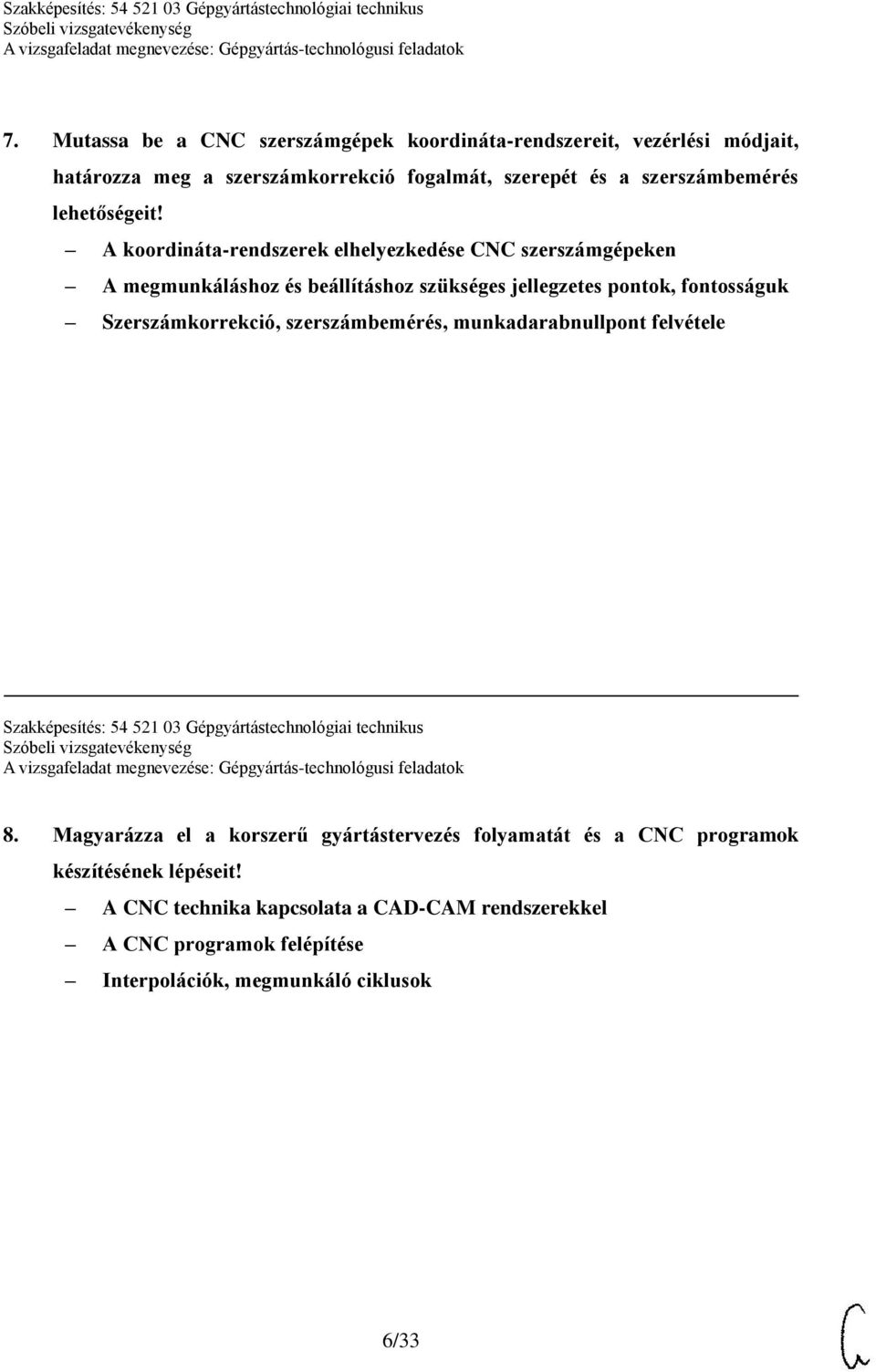 A koordináta-rendszerek elhelyezkedése CNC szerszámgépeken A megmunkáláshoz és beállításhoz szükséges jellegzetes pontok, fontosságuk Szerszámkorrekció,