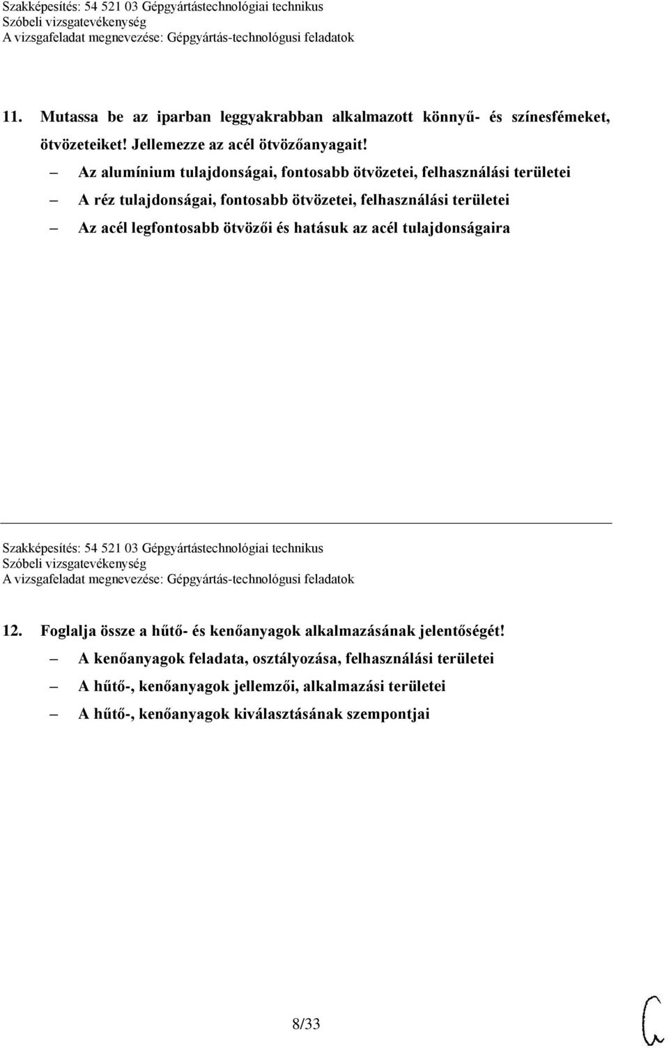 legfontosabb ötvözői és hatásuk az acél tulajdonságaira Szakképesítés: 54 521 03 Gépgyártástechnológiai technikus 12.