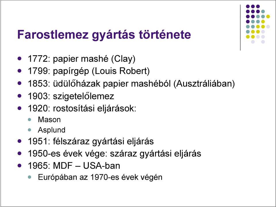 1903: szigetelőlemez! 1920: rostosítási eljárások:! Mason! Asplund!