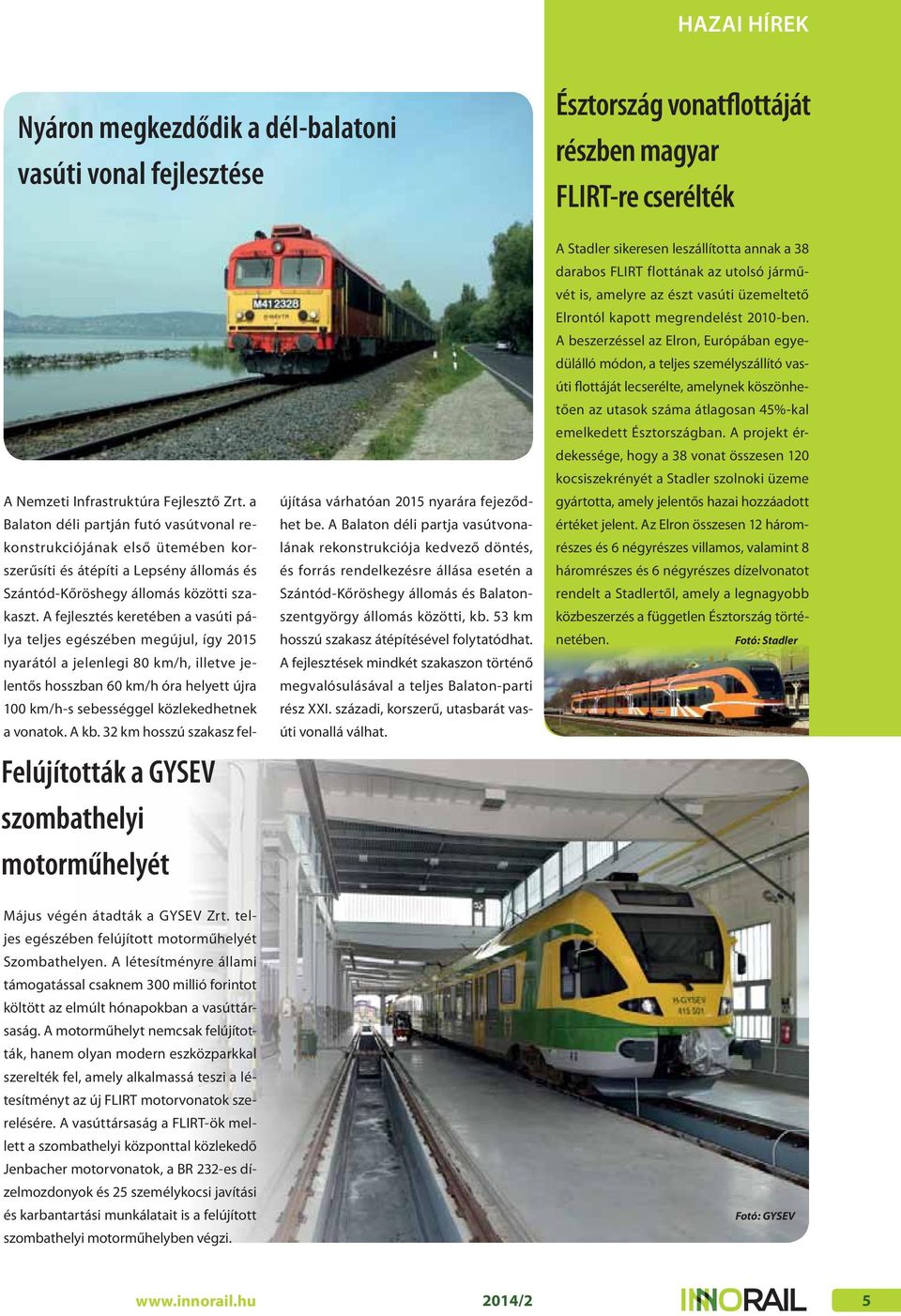 A fejlesztés keretében a vasúti pálya teljes egészében megújul, így 2015 nyarától a jelenlegi 80 km/h, illetve jelentős hosszban 60 km/h óra helyett újra 100 km/h-s sebességgel közlekedhetnek a