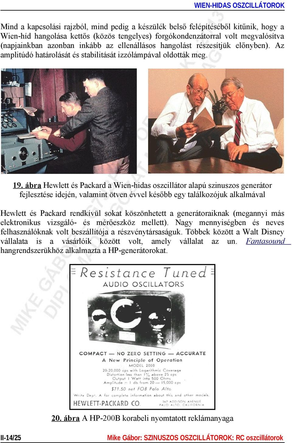 ábra Hewlett és Packard a Wien-hidas oszcillátor alapú szinuszos generátor fejlesztése idején, valamint ötven évvel később egy találkozójuk alkalmával Hewlett és Packard rendkívül sokat köszönhetett