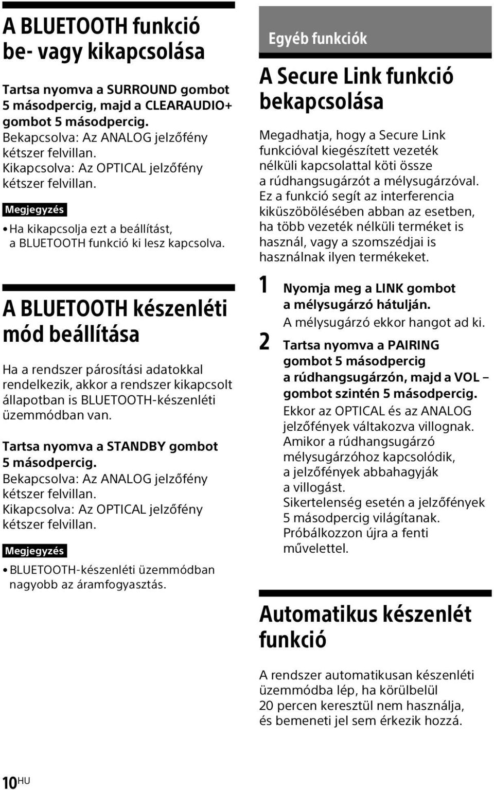 A BLUETOOTH készenléti mód beállítása Ha a rendszer párosítási adatokkal rendelkezik, akkor a rendszer kikapcsolt állapotban is BLUETOOTH-készenléti üzemmódban van.