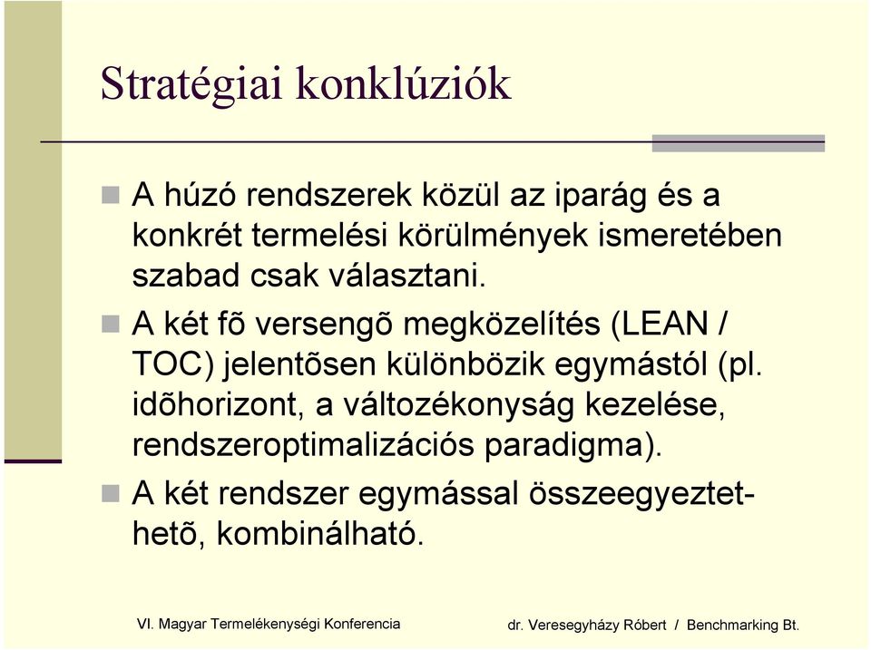 A két fõ versengõ megközelítés (LEAN / TOC) jelentõsen különbözik egymástól (pl.