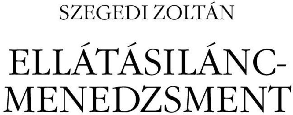 SZEGEDI ZOLTÁN ELLÁTÁSILÁNC- MENEDZSMENT - PDF Ingyenes letöltés