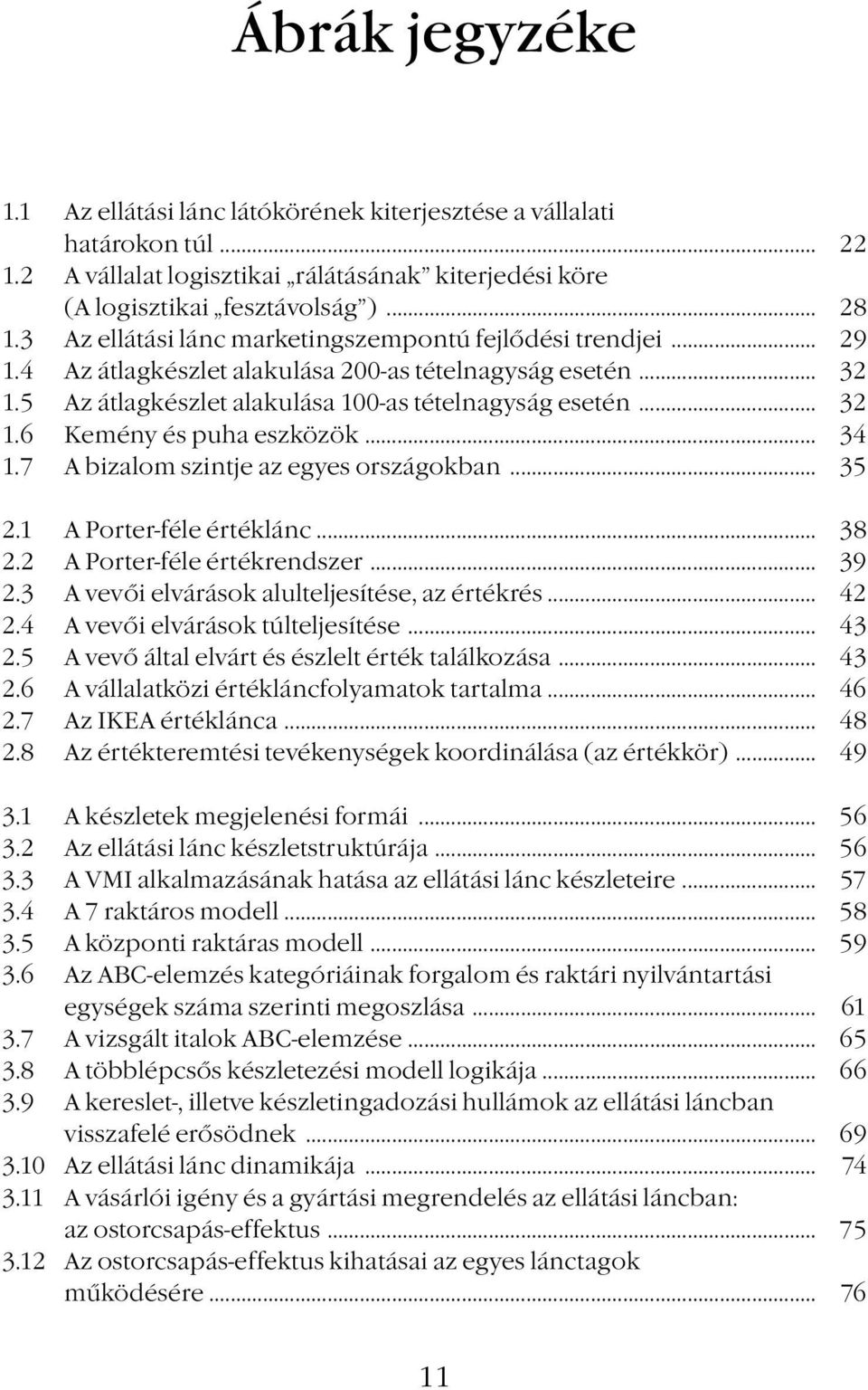 .. 34 1.7 A bizalom szintje az egyes országokban... 35 2.1 A Porter-féle értéklánc... 38 2.2 A Porter-féle értékrendszer... 39 2.3 A vevői elvárások alulteljesítése, az értékrés... 42 2.