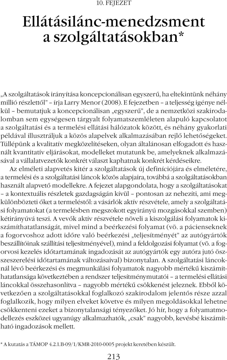 termelési ellátási hálózatok között, és néhány gyakorlati példával illusztráljuk a közös alapelvek alkalmazásában rejlő lehetőségeket.