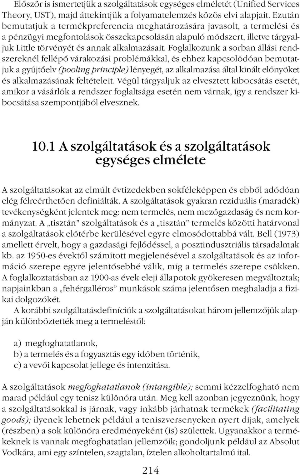 Foglalkozunk a sorban állási rendszereknél fellépő várakozási problémákkal, és ehhez kapcsolódóan bemutatjuk a gyűjtőelv (pooling principle) lényegét, az alkalmazása által kínált előnyöket és
