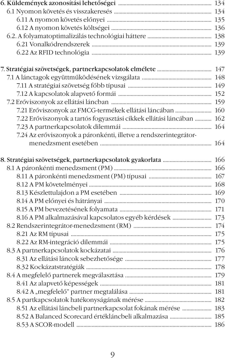 11 A stratégiai szövetség főbb típusai... 149 7.12 A kapcsolatok alapvető formái... 152 7.2 Erőviszonyok az ellátási láncban... 159 7.21 Erőviszonyok az FMCG-termékek ellátási láncában... 160 7.