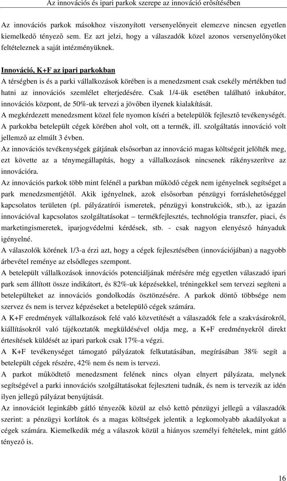 Innováció, K+F az ipari parkokban A térségben is és a parki vállalkozások körében is a menedzsment csak csekély mértékben tud hatni az innovációs szemlélet elterjedésére.