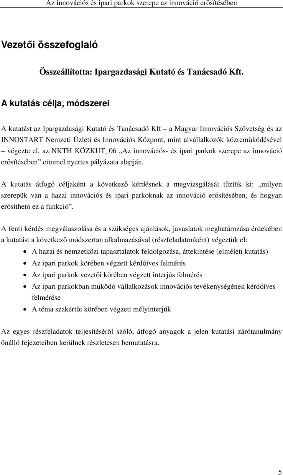 végezte el, az NKTH KÖZKUT_06 Az innovációs- és ipari parkok szerepe az innováció erősítésében címmel nyertes pályázata alapján.